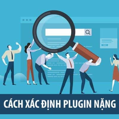 Xác định plugin nặng làm chậm website WordPress