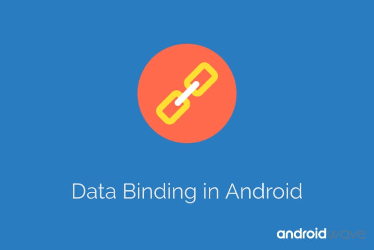 Data Binding in Android Tutorial - AndroidWave