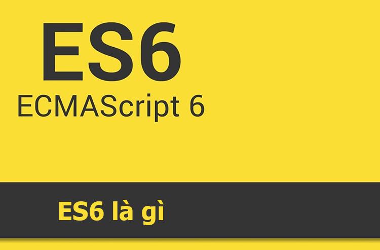 Định nghĩa ES6 là gì?