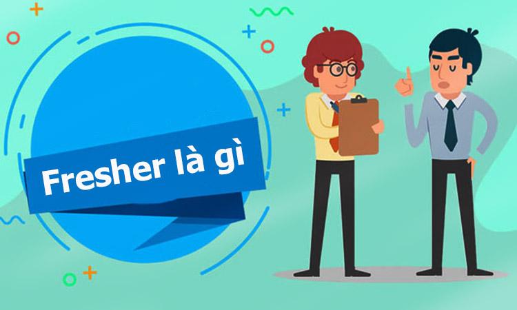 Định nghĩa Fresher là gì?