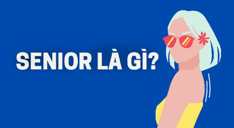 Khái niệm Senior là gì?