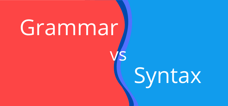 Cú pháp (Syntax) và ngữ nghĩa (Grammar) khác nhau như thế nào?